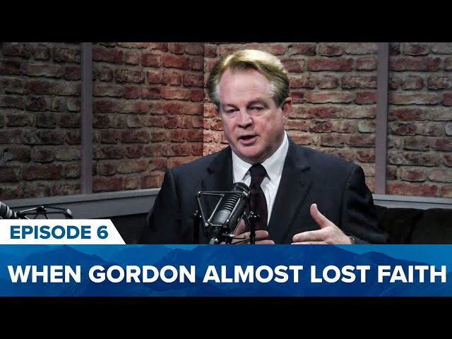 Episode 6. When Gordon Almost Lost Faith