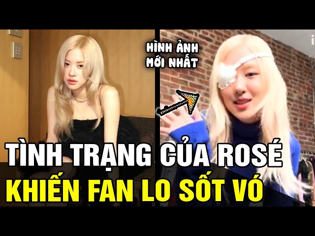 Báo động tình trạng mới nhất của ROSÉ - BLACKPINK khiến fan ai nấy vô cùng lo lắng | TB TREND