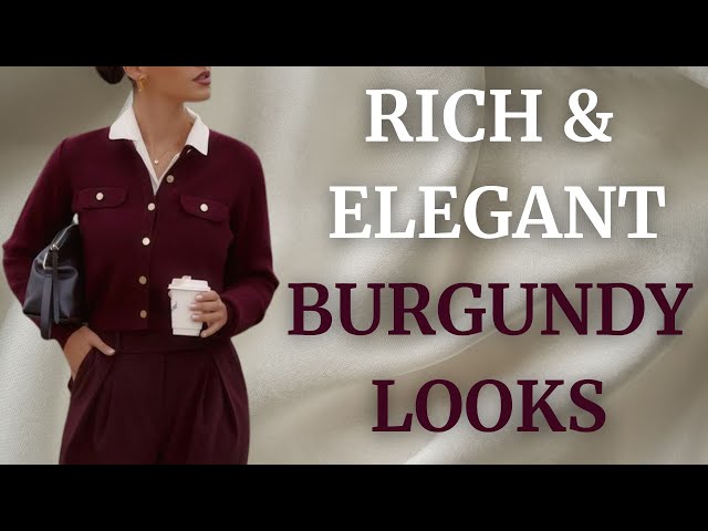 "Burgundy is Back! Rich and Elegant Ways to Style It This Fall-Winter 2024/25"