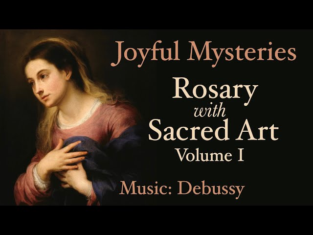 Joyful Mysteries - Rosary with Sacred Art, Vol. I - Music: Debussy