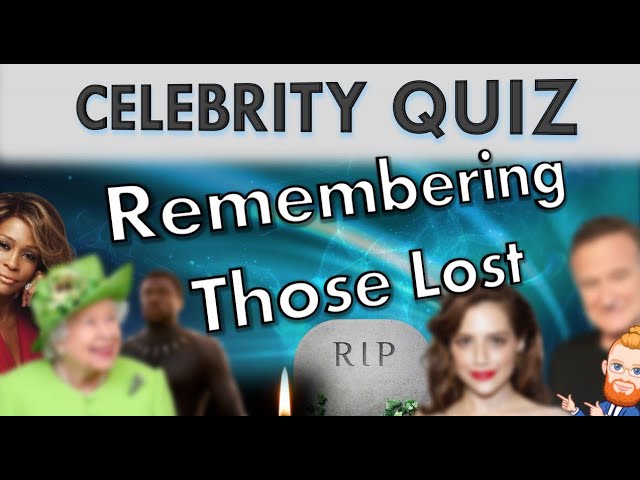 Remembering Those We Lost - R.I.P. Celebrity Quiz