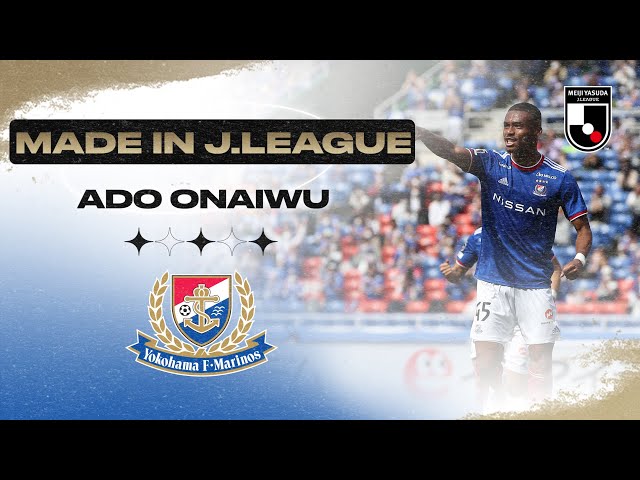 Ado Onaiwu | Yokohama F･Marinos | Made in J.LEAGUE