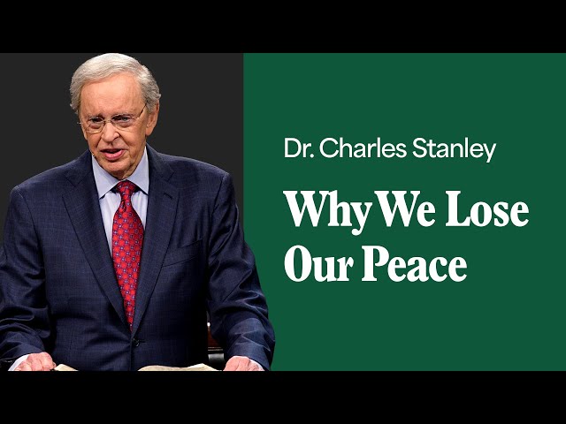 Why We Lose Our Peace – Dr. Charles Stanley