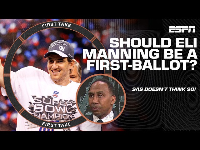 'IT'S NOT A LOCK!' 🗣️ Stephen A. says Eli Manning is NOT a 1st-ballot Hall of Famer 😳 | First Take