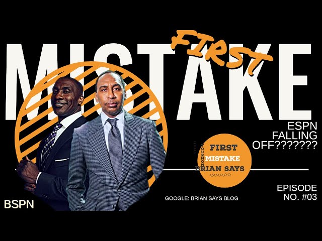 STEPHEN A SMITH TANKING ESPN? ESPN FIRST TAKE: FIRST MISTAKE EDITION