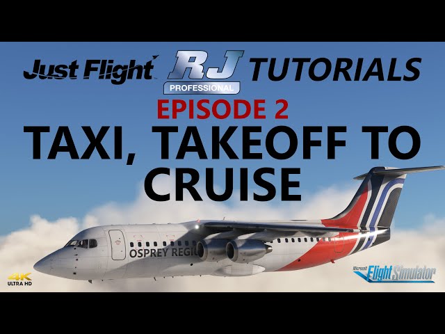 MSFS | RJ Professional Tutorials - Ep2: Taxi, Takeoff to Cruise in the RJ100 [4K]