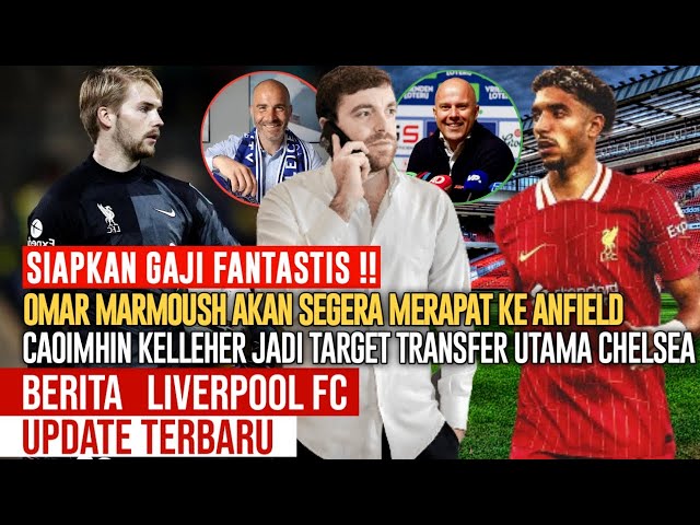 GAJI FANTASTIS ❗️ Fix Omar Marmoush Ke Liverpool 💓Chelsea Ajukan Tawaran Kelleher 🔴YNWA