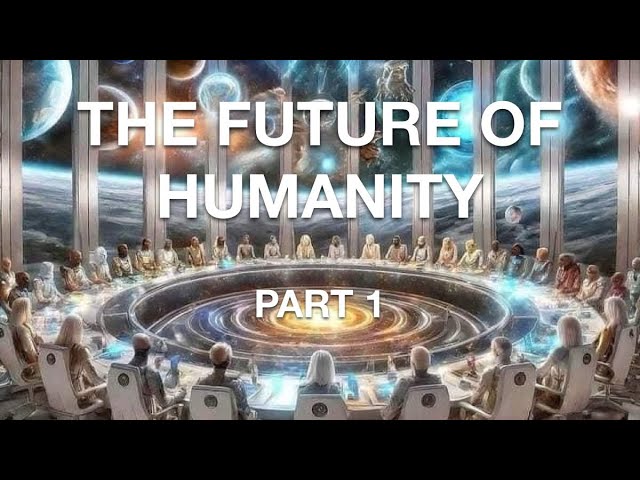 The Future of Humanity: Part 1