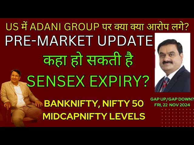 GAP UP/GAP DOWN? PRE-MARKET UPDATE TODAY SENSEX EXPIRY BANKNIFTY MIDCAP NIFTY 50 FRI 22 NOV| ADANI