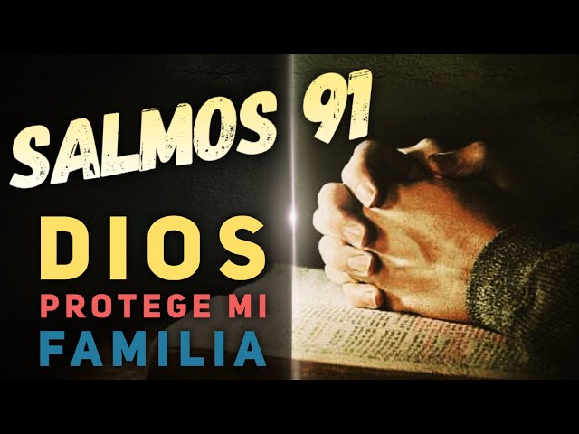 Salmos 91 🔥 Poderosa Oracion para protección de la Familia