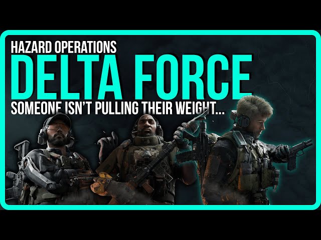 DELTA FORCE except SOMEONE is not pulling their weight...