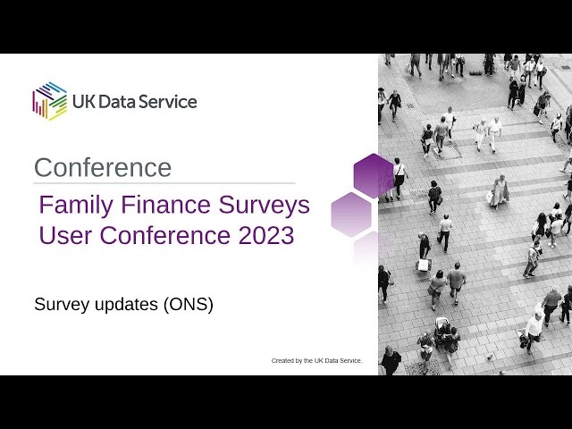 Family Finance Surveys User Conference 2023: Survey updates (ONS)