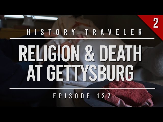 Religion & Death at Gettysburg | History Traveler Episode 127