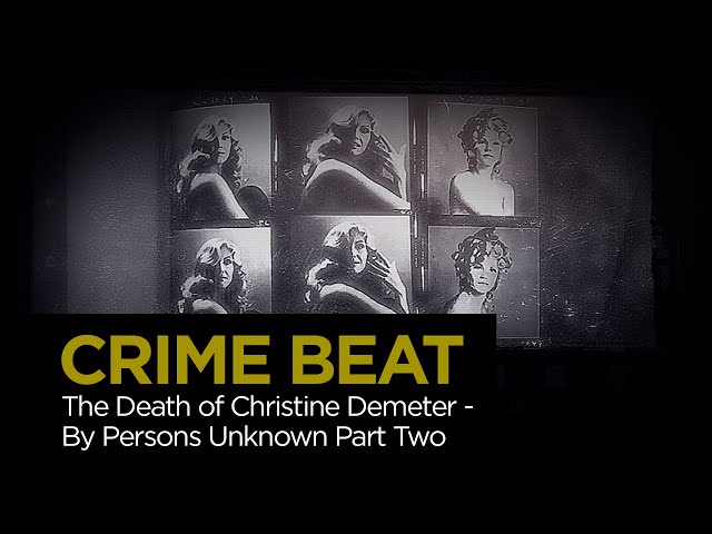 Crime Beat: The Death of Christine Demeter - By Persons Unknown Pt. 2 | S5 E21