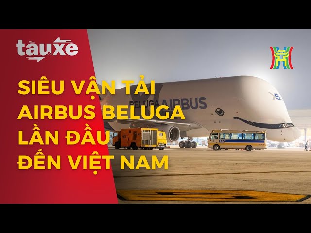 Siêu máy bay vận tải Airbus Beluga lần đầu đến Việt Nam | Tàu và xe | Tin tức