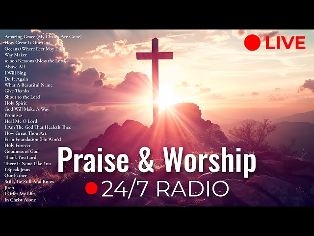 Praise & Worship Radio ✝️ 24/7 LIVE Praise and Worship with Lyrics