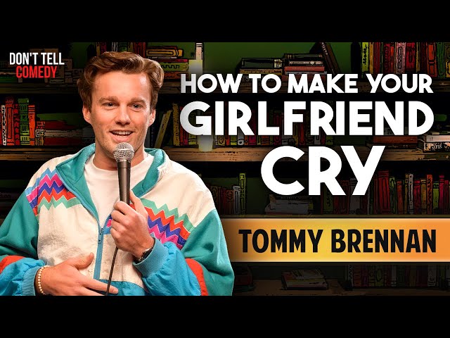 How to Make Your Girlfriend Cry | Tommy Brennan | Stand Up Comedy