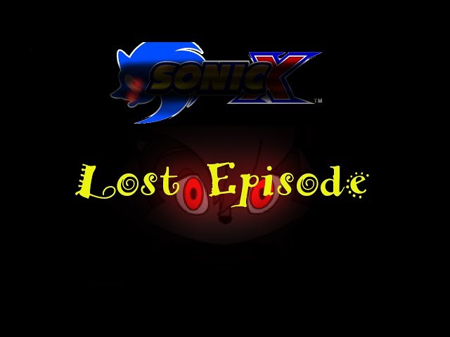 The Truth About Sonic X (LOST EPISODE)|CreepyPasta