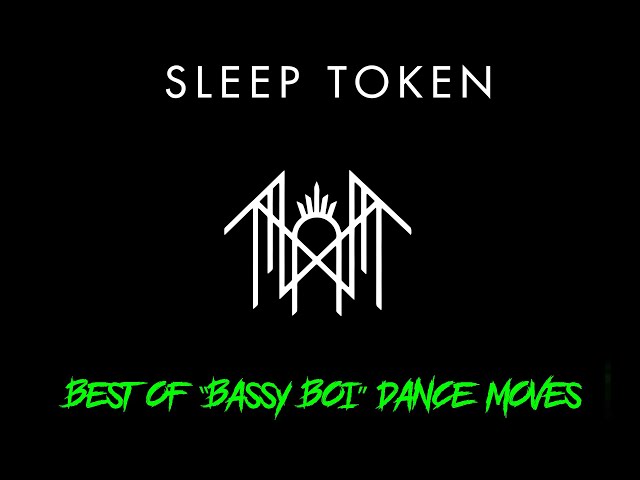 SLEEP TOKEN- BEST OF "BASSY BOI'S" DANCE MOVES