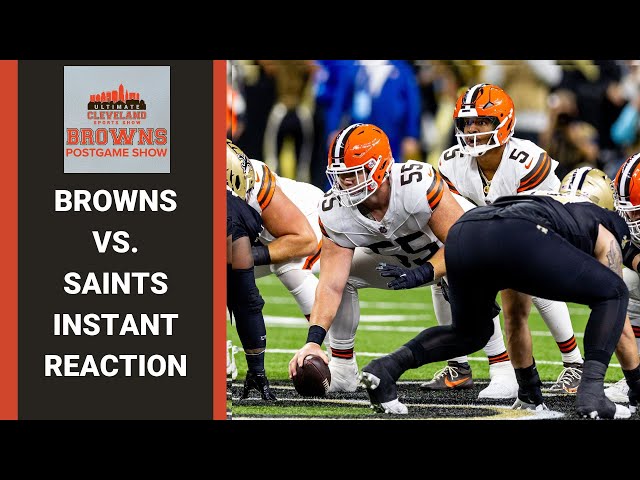 CLEVELAND BROWNS VS. NEW ORLEANS SAINTS INSTANT REACTION