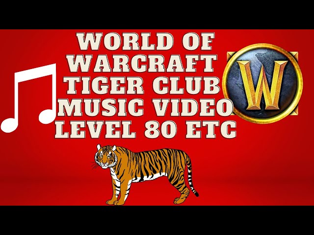 🎵 World of Warcraft Tiger Club Music Video Level 80 ETC