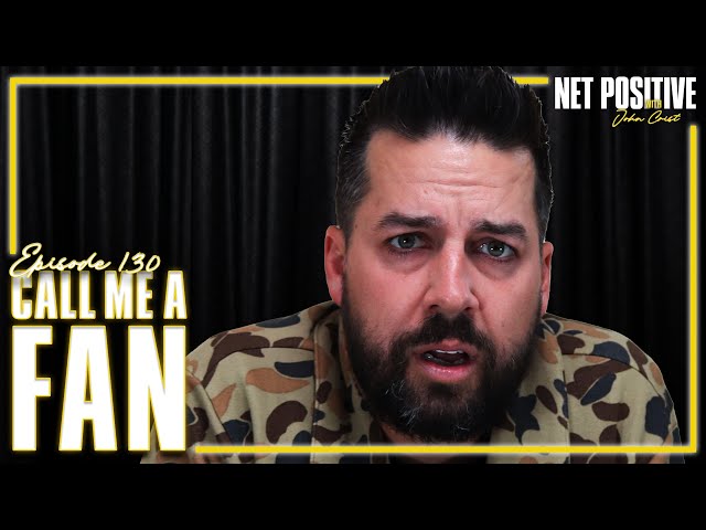 Call Me a Fan | Net Positive with John Crist