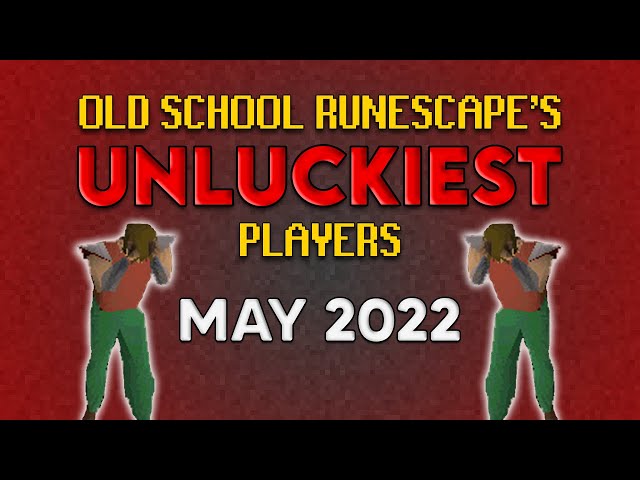 Old School RuneScape's UNLUCKIEST Players - May 2022