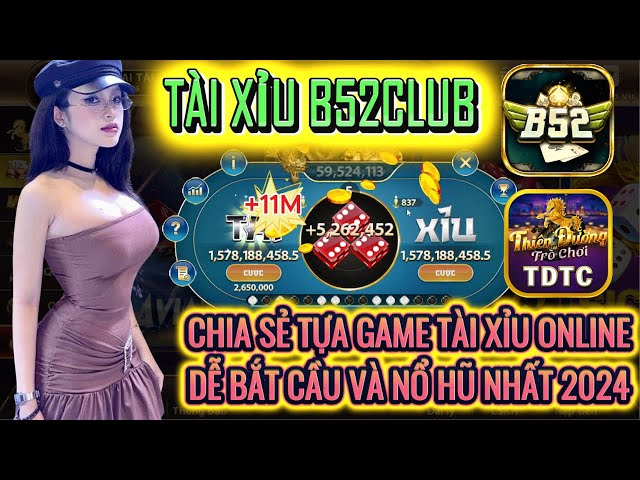 B52 club | Link tải B52 club | Cách chơi tài xỉu | Game tài xỉu dễ bắt cầu và dễ nổ hũ nhất 2024