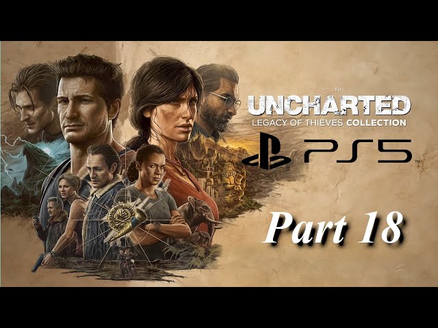 Uncharted: Legacy of Thieves Collection UNCHARTED 4 A Thief's End  (Full Game) Part 18 PlayStation 5