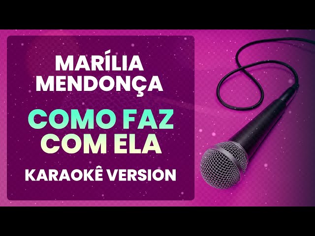 ⭐ Como Faz Com Ela (É Saber Se Você Faz Amor Comigo) - Marília Mendonça (Karaokê Version) (Cover)