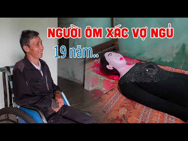 Chuyện lạ đáng sợ NGƯỜI ĐÀN ÔNG ĐÀO MỘ ÔM X.Á.C VỢ NGỦ 19 NĂM