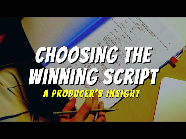 Choosing the Winning Script: A Producer's Insight