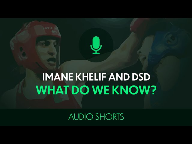 Imane Khelif and DSD: What Do We Know? | Audio Shorts