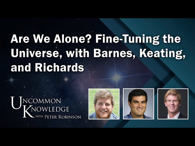 Are We Alone? Fine-Tuning the Universe, with Barnes, Keating, and Richards | Uncommon Knowledge