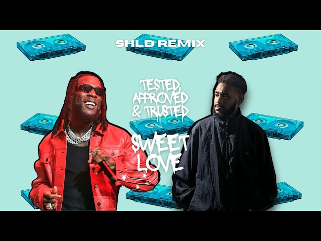 SHLD - Tested, Approved & Trusted X Sweet Love (FT Dezine & Burna Boy) [REMIX]