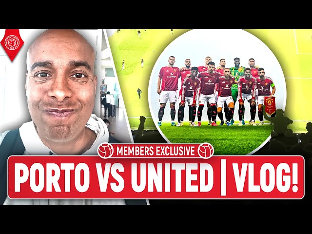 Porto 3-3 Man United Vlog! | Members Exclusive