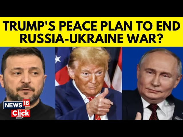 Donald Trump | Trump’s Peace Plan for Ukraine Looks Like Putin’s Victory | Russia Vs Ukraine | N18G