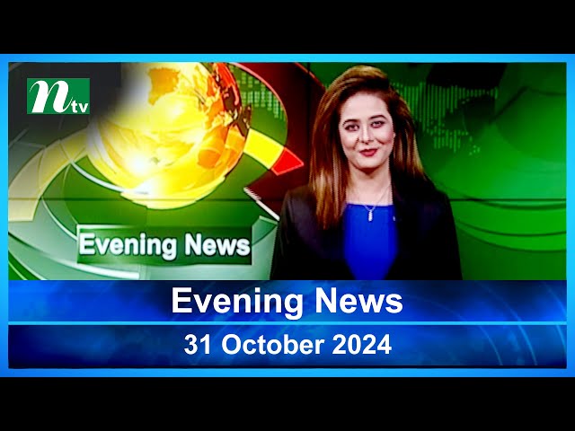 🟢 Evening News | 31 October 2024 | Latest English Bulletin | NTV Latest News Bulletin | NTV News