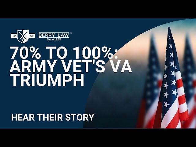 Army Vet's Journey: From 70% to 100% VA Rating with Berry Law