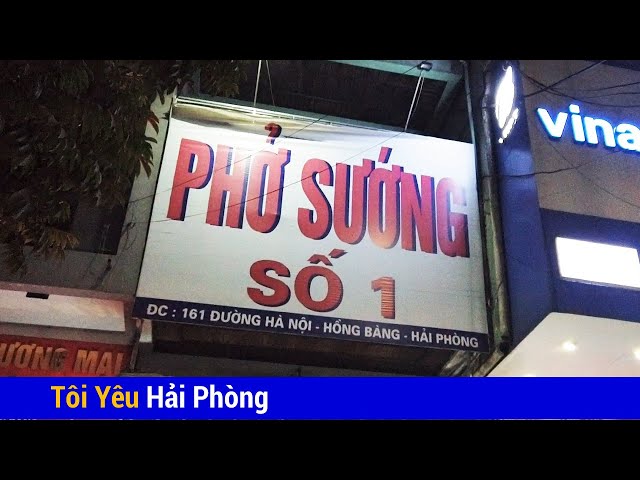 Ăn phở ở đây thì sao nhỉ | Ẩm thực Hải Phòng về đêm