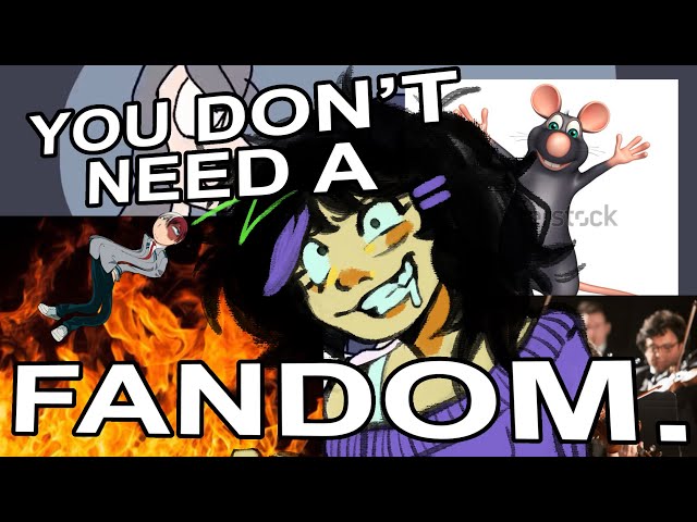 YOU DON’T NEED A FANDOM. | art(?) commentary (?)