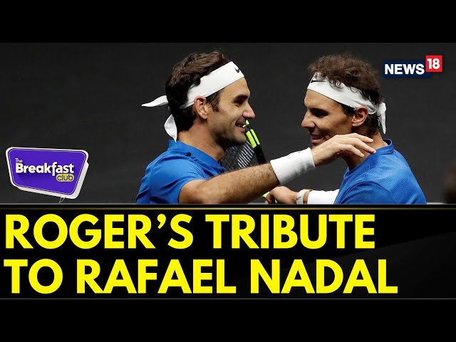 The Breakfast Club: Roger Federer Pens Heartfelt Tribute to Rafael Nadal Before Retirement |  News18