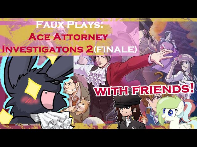 ACE ATTORNEY INVESTIGATIONS 2 - Fully Voice acted! (FINALE-Case 5) w/ FRIENDS!