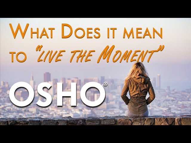 OSHO: What Does It Mean to "Live the Moment"?