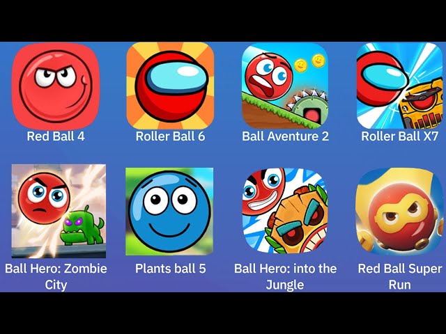 Red Ball 4,Roller Ball 6,Ball Adventure 2,Roller Ball X7,Ball Hero, Plants Ball,Red Ball Super Run