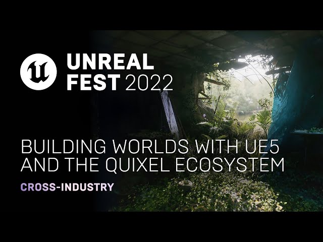 Building Worlds with UE5 and the Quixel Ecosystem | Unreal Fest 2022