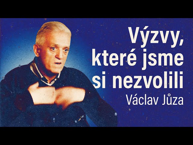 Václav Jůza: Výzvy, které jsme si nezvolili