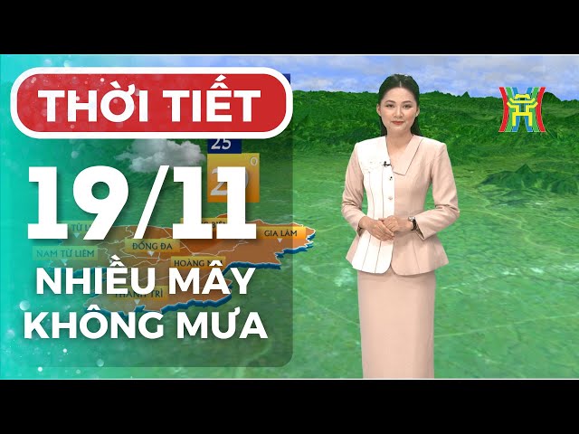 Dự báo thời tiết Thủ đô Hà Nội trưa 19/11/2024 | Thời tiết hôm nay | Dự báo thời tiết