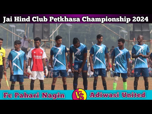 Pahari Nagin 🆚Adiwasi United 💥 Jai Hind Club Petkhasa Football Championship 2024