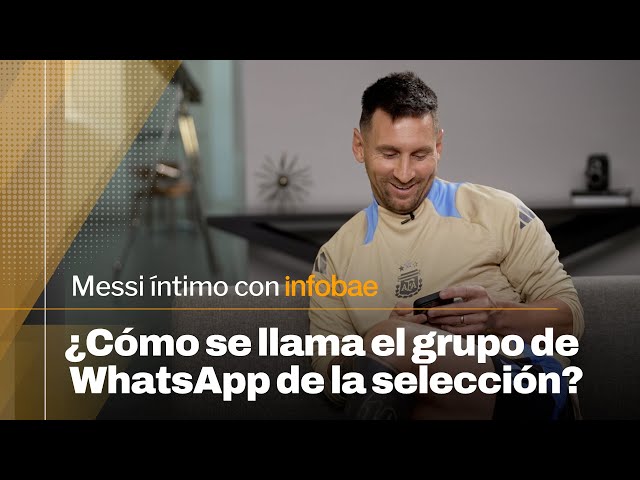 ¿Cómo se llama el grupo de WhatsApp de la Selección Argentina? | Messi íntimo con Infobae